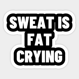 Sweat is fat crying Sticker
